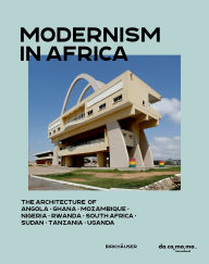 Title: Modernism in Africa: The Architecture of Angola, Ghana, Mozambique, Nigeria, South Africa, Sudan, Tanzania, Uganda, Author: Uta Pottgiesser