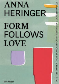 Title: Form Follows Love (Deutsche Ausgabe): Intuitiv Bauen - von Bangladesch bis Europa und darüber hinaus, Author: Anna Heringer