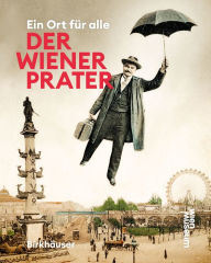 Title: Der Wiener Prater: Ein Ort für alle, Author: Susanne Winkler