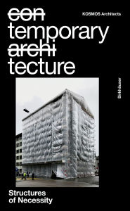 Title: Temporary Tecture: Structures of Necessity, Author: Kosmos Architects