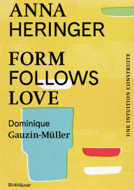 Title: Form Follows Love (Édition française): Une intuition construite - Du Bangladesh à l'Europe et au-delà, Author: Anna Heringer