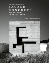 Title: Sacred Concrete: The Churches of Le Corbusier, Author: Flora Samuel