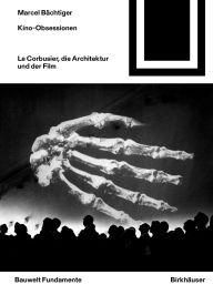 Ebook free download pdf in english Kino-Obsessionen: Le Corbusier, Die Architektur Und Der Film 9783035629507