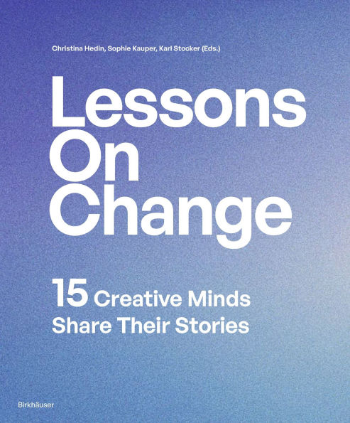 Lessons on Change: 15 Creative Minds Share Their Stories