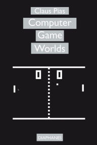 Title: Computer Game Worlds, Author: Claus Pias