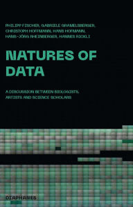 Title: Natures of Data: A Discussion between Biologists, Artists and Science Scholars, Author: Philipp Fischer