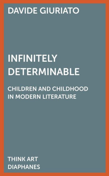 Infinitely Determinable: Children and Childhood in Modern Literature