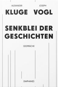 Title: Senkblei der Geschichten: Gespräche, Author: Joseph Vogl