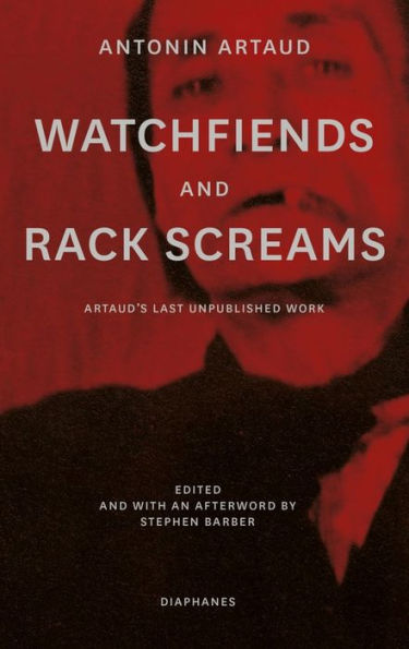 Watchfiends and Rack Screams: Artaud's Last Unpublished Work