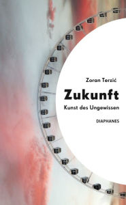 Title: Zukunft: Kunst des Ungewissen, Author: Zoran Terzic