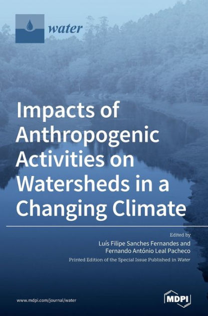 Impacts of Anthropogenic Activities on Watersheds in a Changing Climate ...