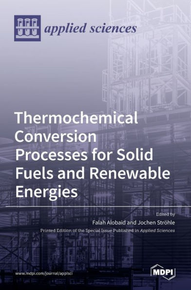 Thermochemical Conversion Processes for Solid Fuels and Renewable Energies