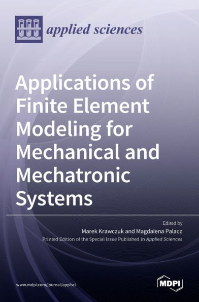 Applications of Finite Element Modeling for Mechanical and Mechatronic Systems