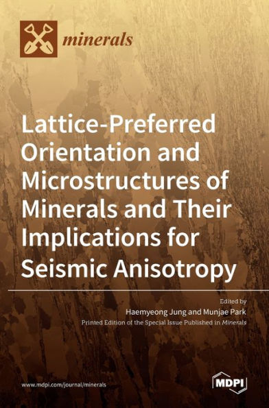 Lattice-Preferred Orientation and Microstructures of Minerals and Their Implications for Seismic Anisotropy