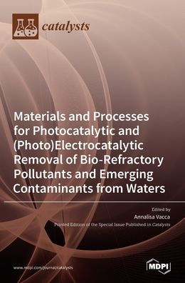 Materials and Processes for Photocatalytic and (Photo)Electrocatalytic Removal of Bio-Refractory Pollutants and Emerging Contaminants from Waters