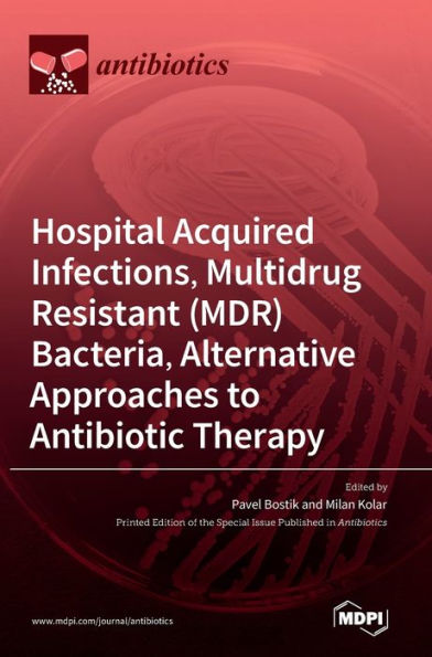 Hospital Acquired Infections, Multidrug Resistant (MDR) Bacteria, Alternative Approaches to Antibiotic Therapy