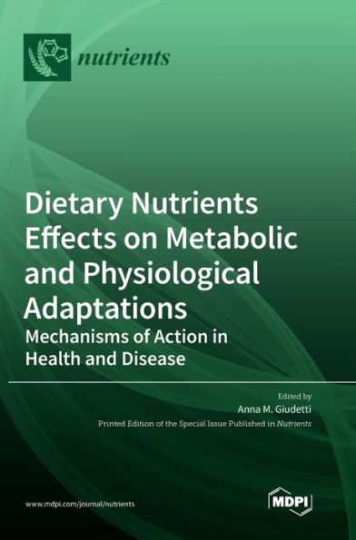 Dietary Nutrients Effects on Metabolic and Physiological Adaptations: Mechanisms of Action in Health and Disease