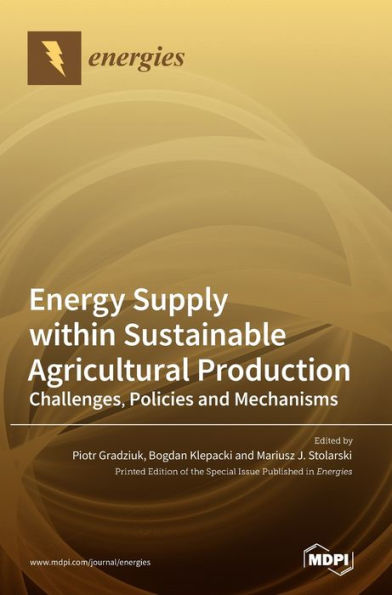 Energy Supply within Sustainable Agricultural Production: Challenges, Policies and Mechanisms