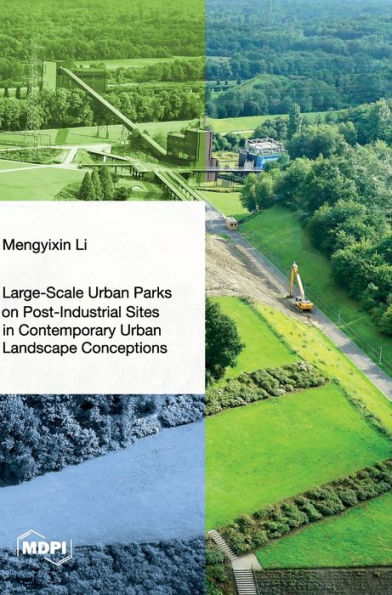 Large-Scale Urban Parks on Post-Industrial Sites in Contemporary Urban Landscape Conceptions