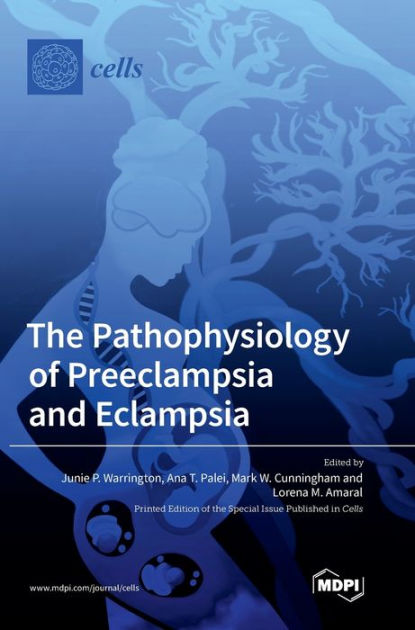 The Pathophysiology of Preeclampsia and Eclampsia by Junie P ...