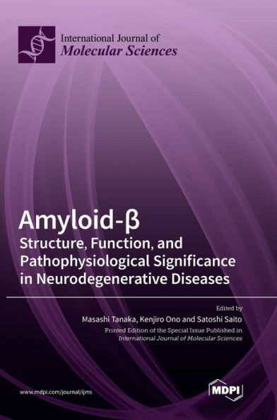 Amyloid-?: Structure, Function, and Pathophysiological Significance in Neurodegenerative Diseases