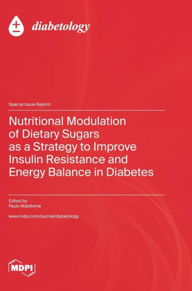 Nutritional Modulation of Dietary Sugars as a Strategy to Improve Insulin Resistance and Energy Balance in Diabetes