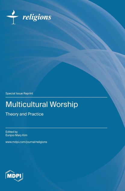 Multicultural Worship: Theory and Practice by Eunjoo Mary Kim ...