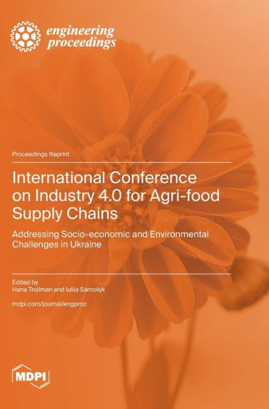 International Conference on Industry 4.0 for Agri-food Supply Chains: Addressing Socio-economic and Environmental Challenges in Ukraine