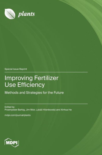 Improving Fertilizer Use Efficiency: Methods and Strategies for the Future