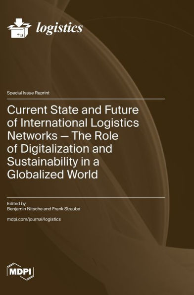 Current State and Future of International Logistics Networks-The Role of Digitalization and Sustainability in a Globalized World