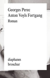 Title: Anton Voyls Fortgang: Roman, Author: Georges Perec