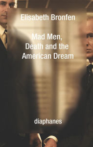 Title: Mad Men, Death and the American Dream, Author: Elisabeth Bronfen