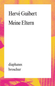 Title: Meine Eltern (My Parents), Author: Hervé Guibert
