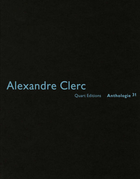 Alexandre Clerc: Anthologie 31