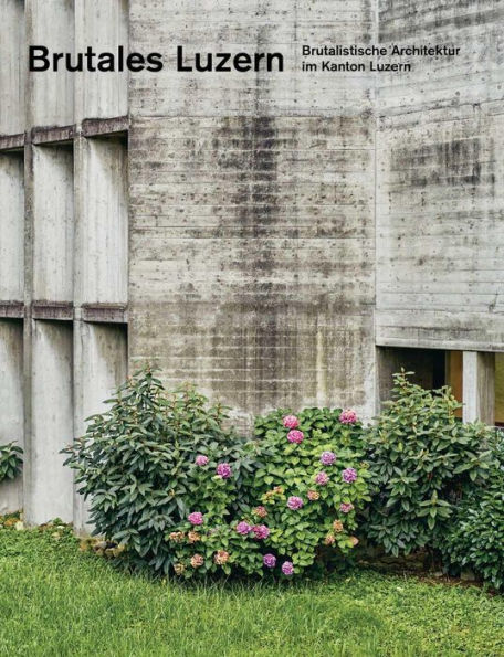 Brutales Luzern: Brutalistische Architektur im Kanton Luzern