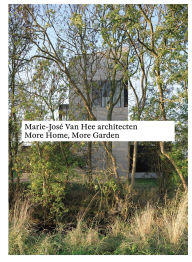 Title: Marie-José Van Hee architecten: More Home, More Garden, Author: Quart Publishers
