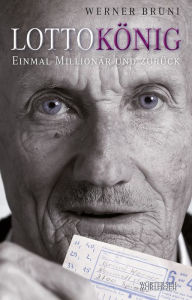 Title: Lottokönig: Einmal Millionär und zurück, Author: Werner Bruni