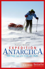 Title: Expedition Antarctica: 484 Tage bis ans Ende der Welt, Author: Evelyne Binsack