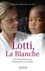 Lotti, La Blanche: Eine Schweizerin in den Elendsvierteln von Abidjan