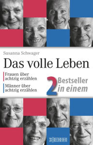 Title: Das volle Leben - 2 Bestseller in einem: Frauen und Männer über achtzig erzählen, Author: Susanna Schwager