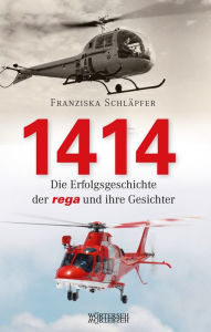 Title: 1414 - Die Erfolgsgeschichte der Rega und ihre Gesichter, Author: Franziska Schläpfer