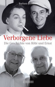 Title: Verborgene Liebe: Die Geschichte von Röbi und Ernst, Author: Barbara Bosshard