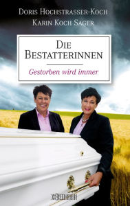 Title: Die Bestatterinnen: Gestorben wird immer, Author: Doris Hochstrasser-Koch