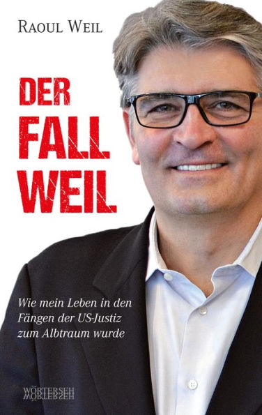 Der Fall Weil: Wie mein Leben in den Fängen der US-Justiz zum Albtraum wurde