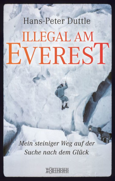 Illegal am Everest: Mein steiniger Weg auf der Suche nach dem Glück