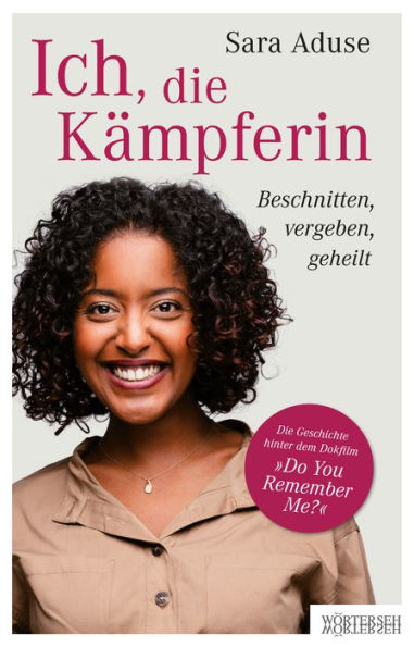 Ich, die Kämpferin: Beschnitten, vergeben, geheilt