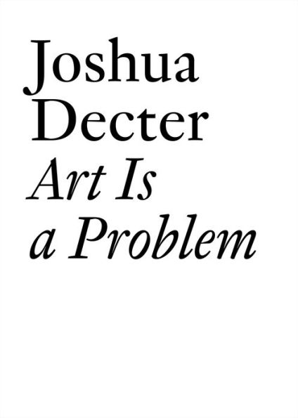 Art Is a Problem: Selected Criticism, Essays, Interviews and Curatorial Projects (1986-2012)