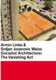 Title: Armin Linke & Srdjan Jovanovic Weiss: Socialist Architecture: The Vanishing Act, Author: Armin Linke