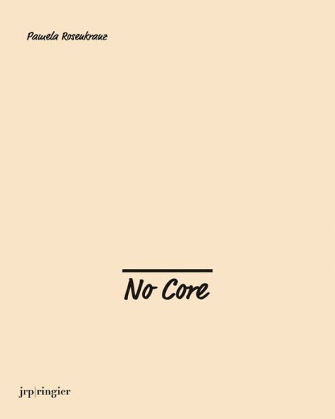 Pamela Rosenkranz: No Core