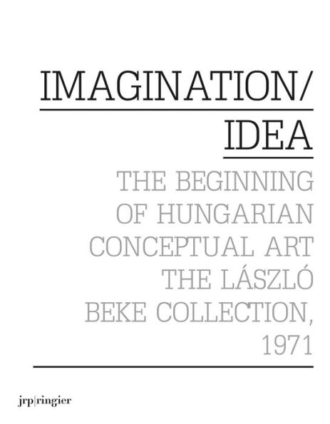 Imagination/Idea 1971: The Beginning of Hungarian Conceptual Art